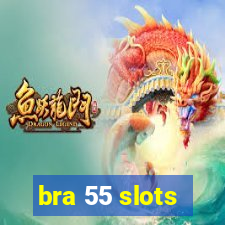 bra 55 slots